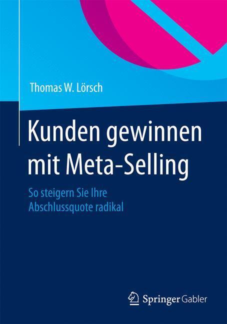 Cover: 9783658069636 | Kunden gewinnen mit Meta-Selling | Thomas W. Lörsch | Taschenbuch