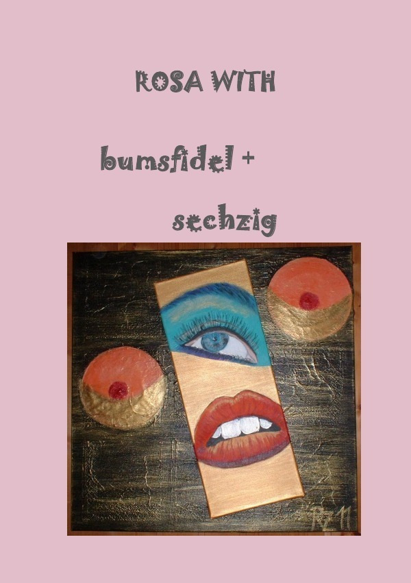 Cover: 9783844209211 | bumsfidel + sechzig | Rosa With | Taschenbuch | 240 S. | Deutsch