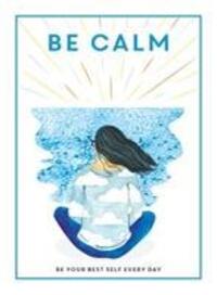 Cover: 9781781453865 | Be Calm | Be Your Best Self Every Day | Editors of 'Teen Breathe'