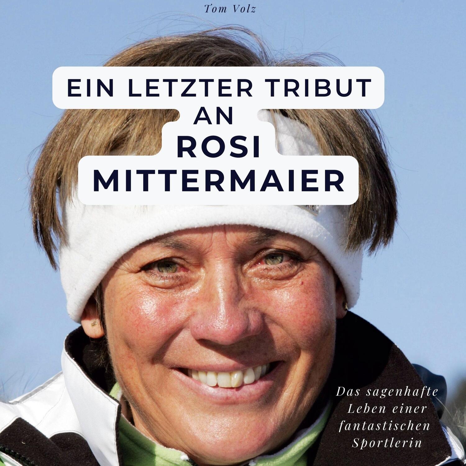 Cover: 9783750534186 | Ein letzter Tribut an Rosi Mittermaier | Tom Volz | Buch | Deutsch