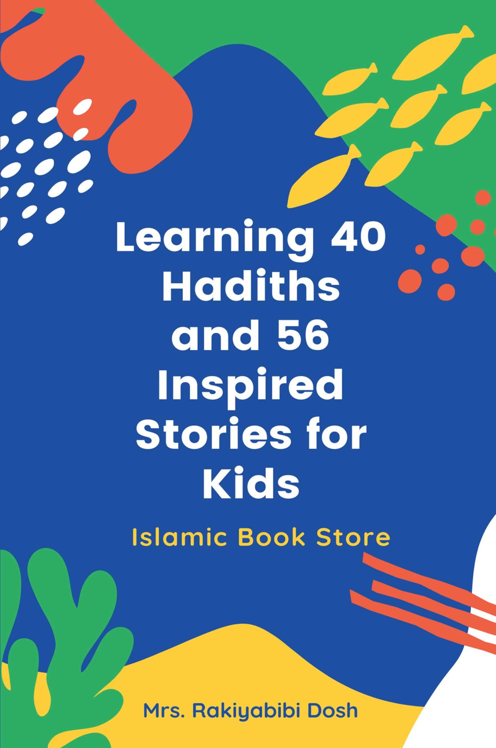 Cover: 9784812917961 | Learning 40 Hadiths and 56 Inspired Stories for Kids | Rakiyabibi Dosh