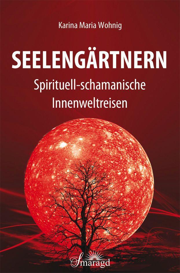 Cover: 9783955311834 | Seelengärtnern | Spirituell-schamanische Innenweltreisen | Wohnig