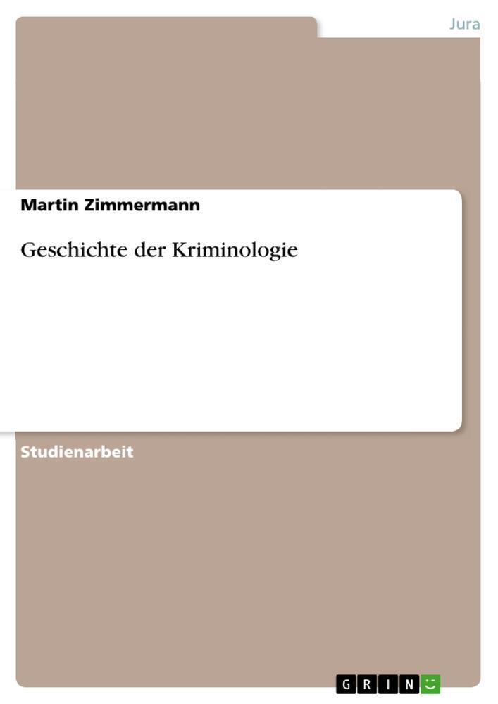 Cover: 9783656014720 | Geschichte der Kriminologie | Martin Zimmermann | Taschenbuch | 44 S.