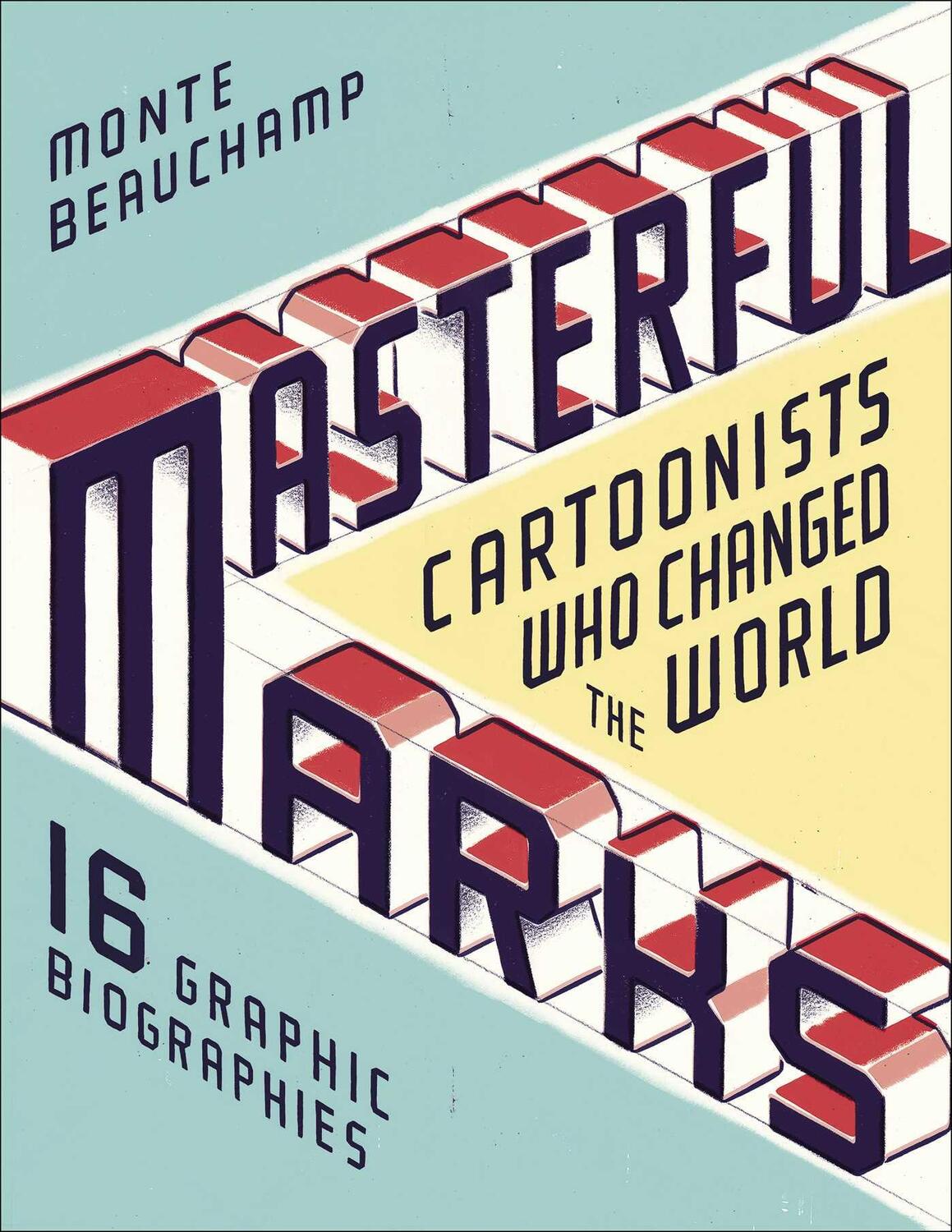 Cover: 9781451649192 | Masterful Marks: Cartoonists Who Changed the World | Monte Beauchamp