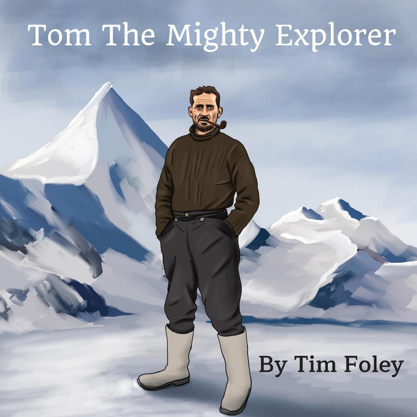 Cover: 9781527277083 | Tom The Mighty Explorer | Tim Foley | Taschenbuch | Paperback | 2020