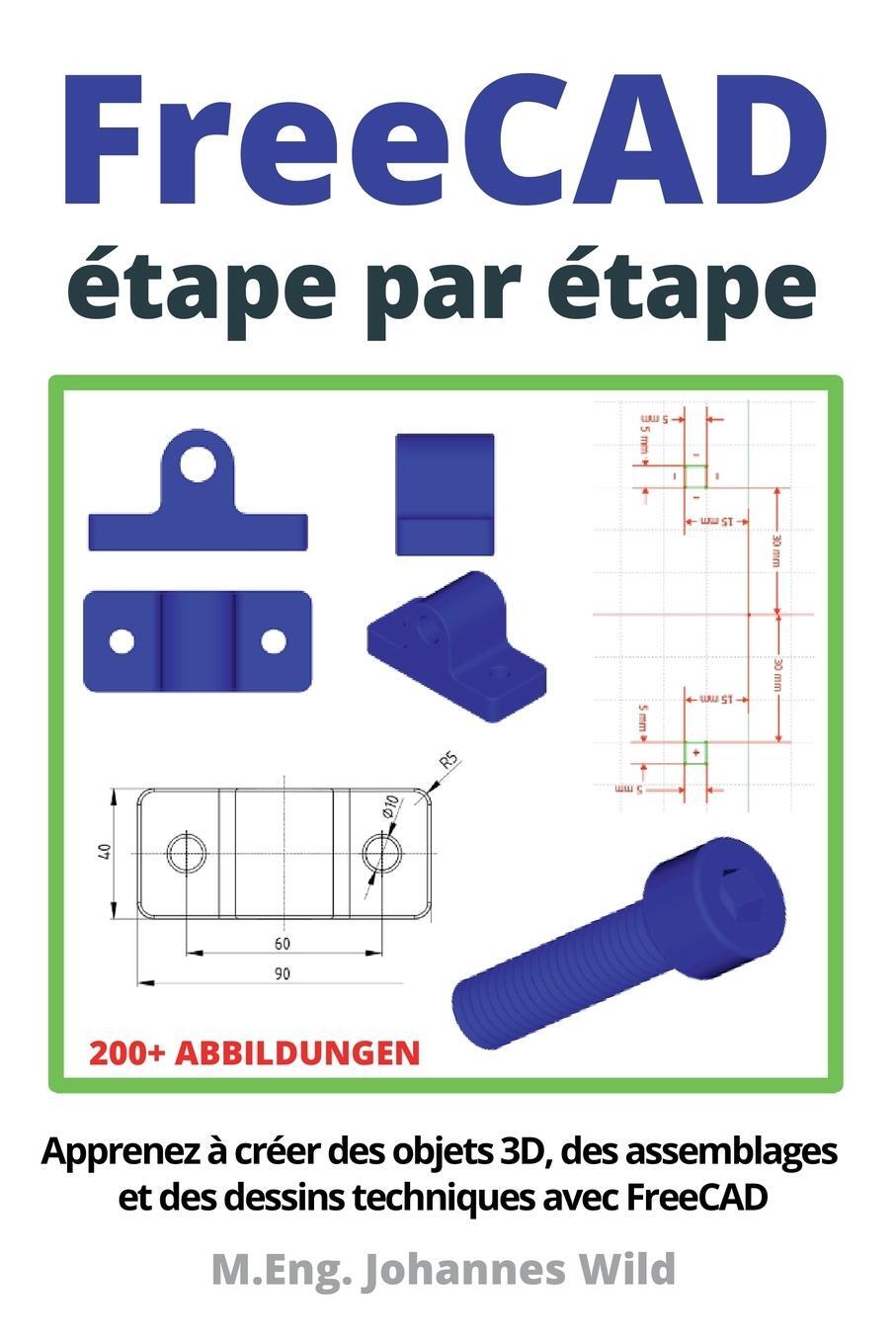 Cover: 9783987420962 | FreeCAD étape par étape | M. Eng. Johannes Wild | Taschenbuch | 2022