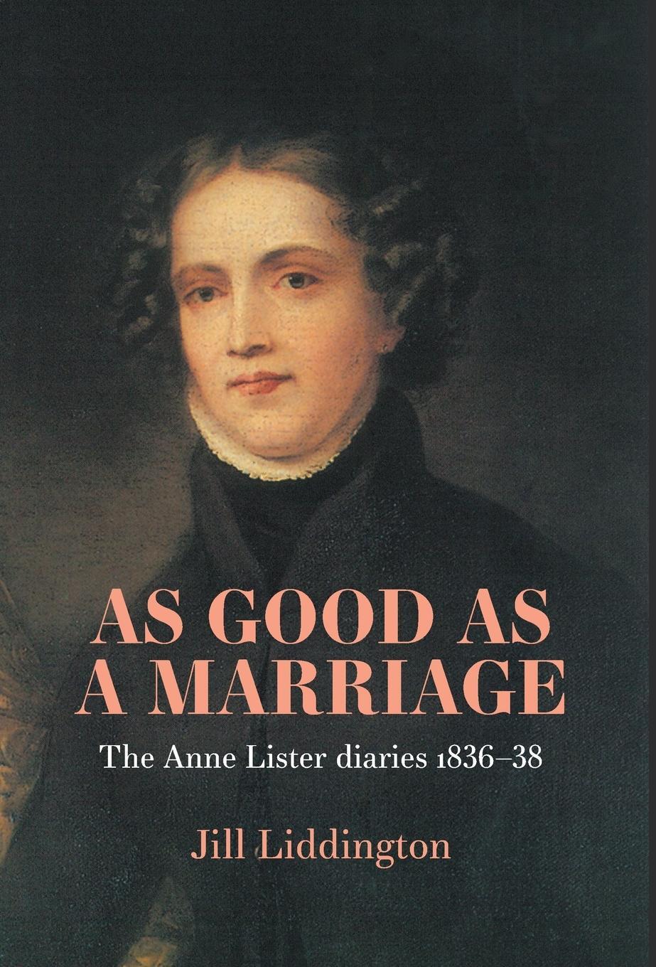 Cover: 9781526157355 | As Good as a Marriage | The Anne Lister Diaries 1836-38 | Liddington