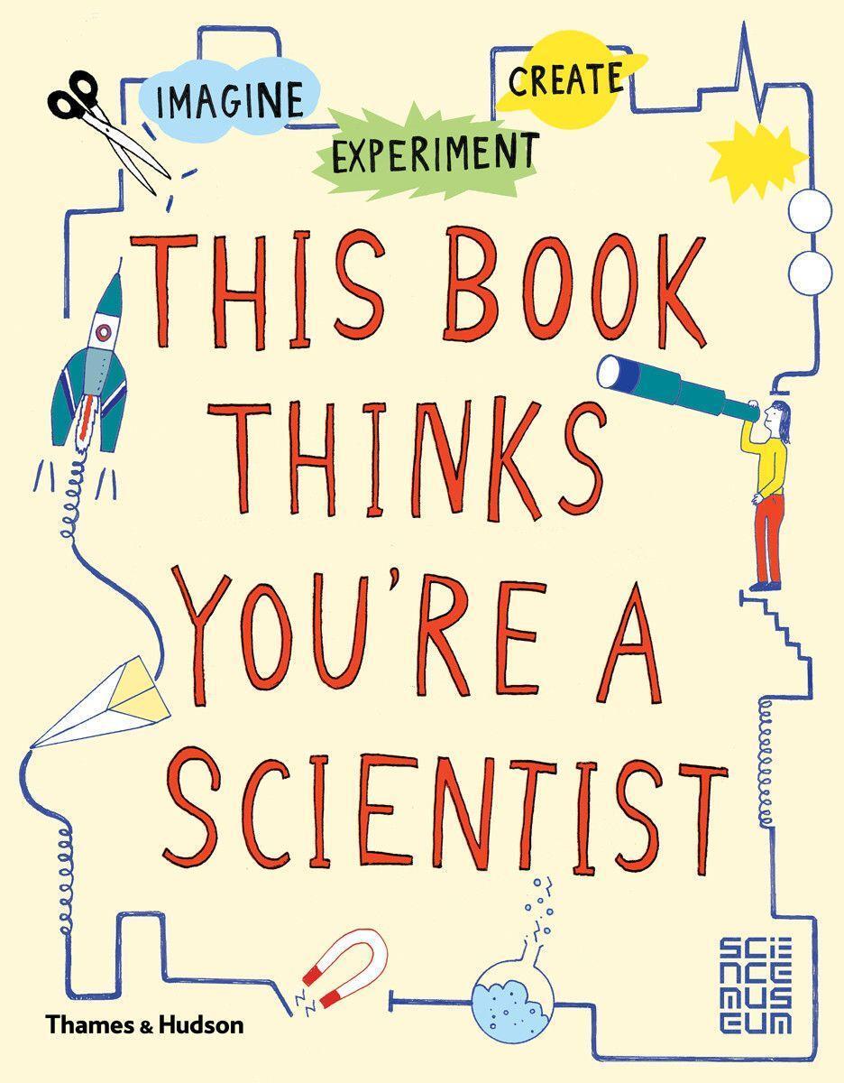 Cover: 9780500650813 | This Book Thinks You're a Scientist | Imagine * Experiment * Create