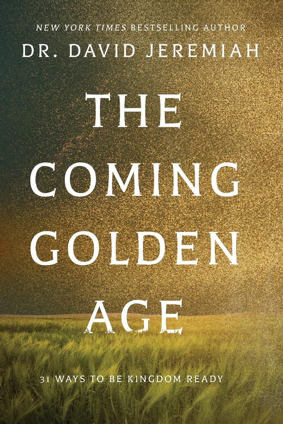 Cover: 9781400347520 | The Coming Golden Age | 31 Ways to be Kingdom Ready | David Jeremiah