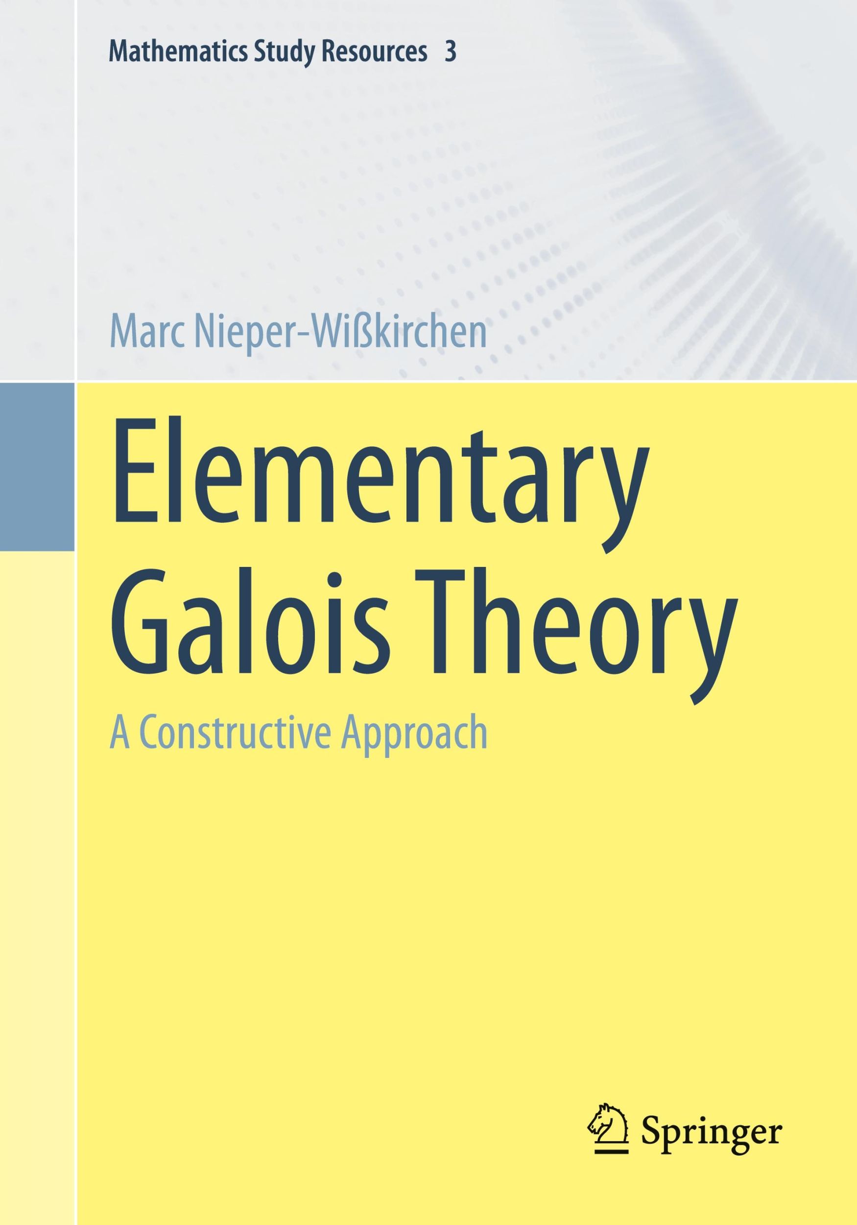 Cover: 9783662666425 | Elementary Galois Theory | A Constructive Approach | Nieper-Wißkirchen