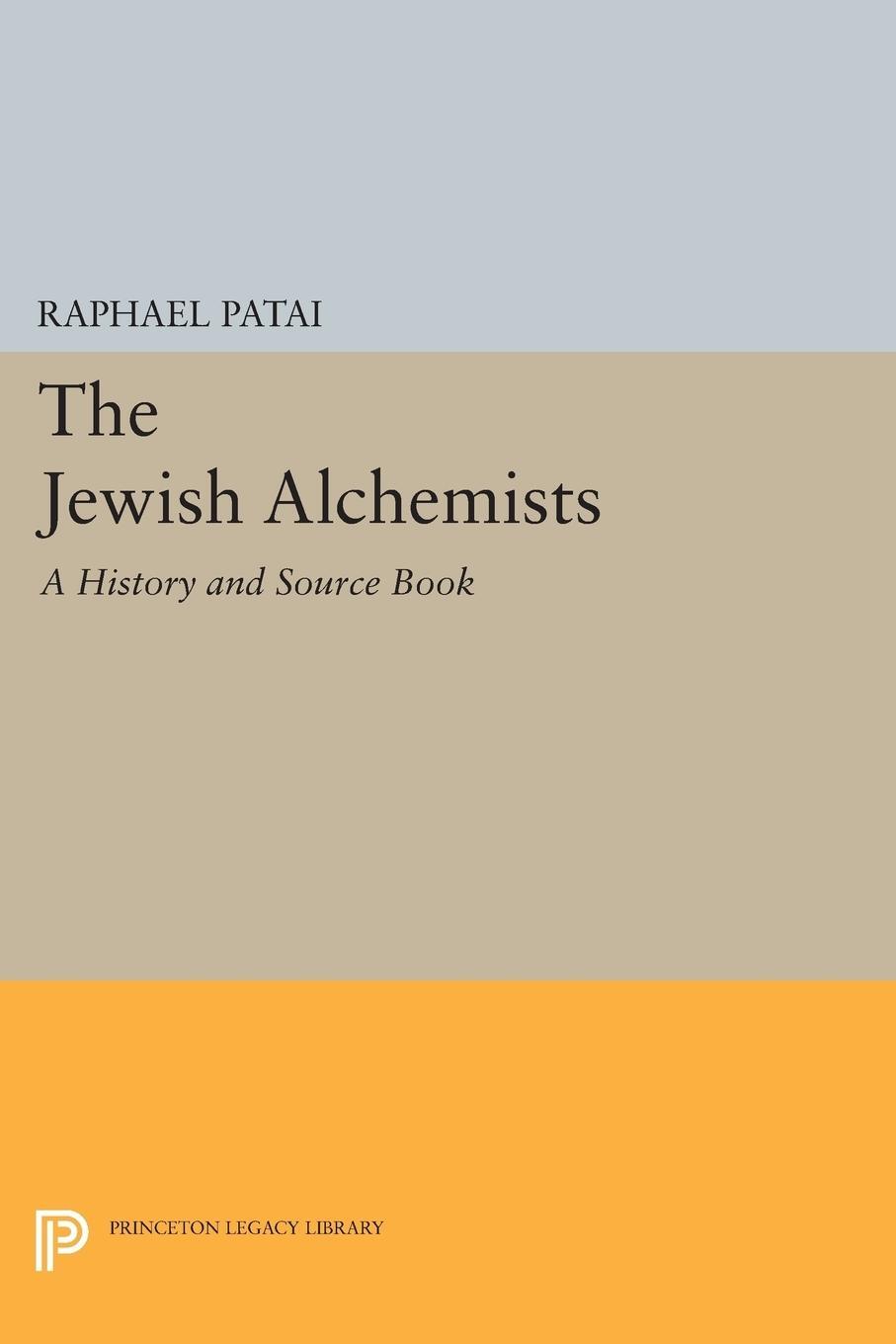 Cover: 9780691603124 | The Jewish Alchemists | A History and Source Book | Raphael Patai