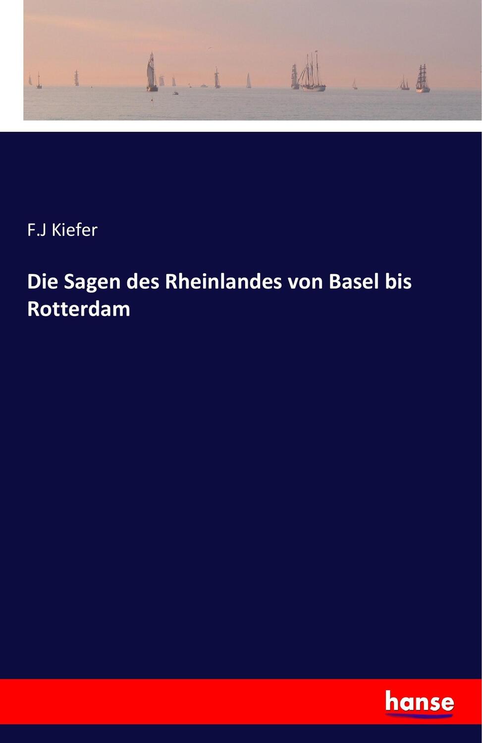 Cover: 9783741106149 | Die Sagen des Rheinlandes von Basel bis Rotterdam | F. J Kiefer | Buch