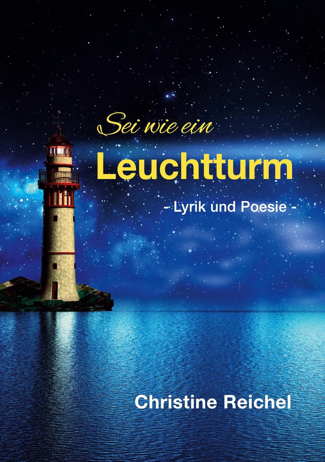 Cover: 9783753499086 | Sei wie ein Leuchtturm | Lyrik und Poesie | Christine Reichel | Buch