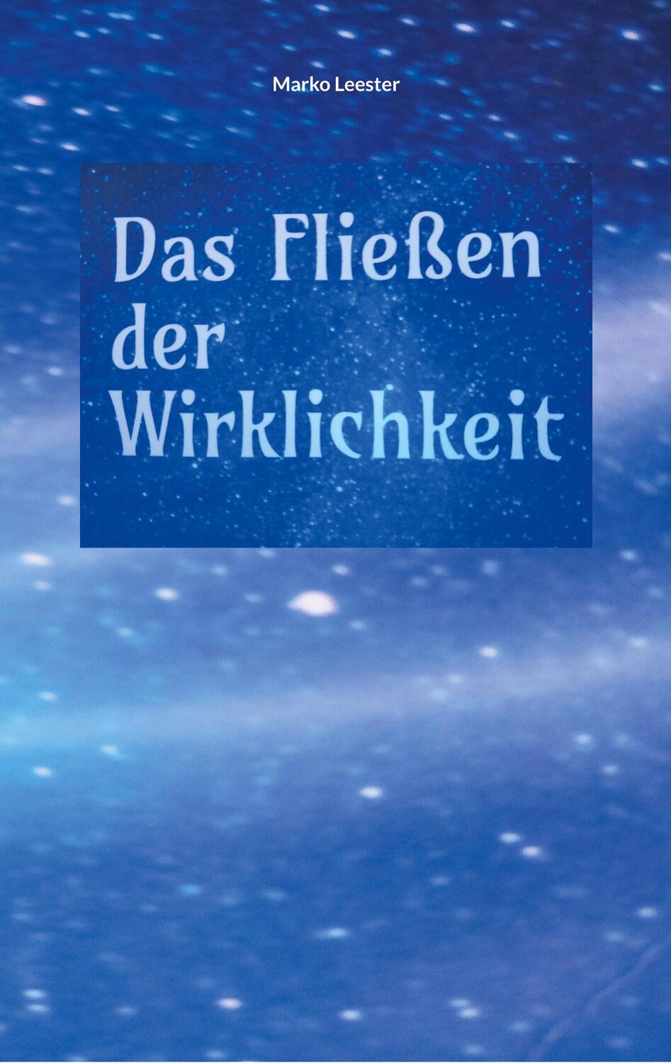 Cover: 9783758310225 | Das Fließen der Wirklichkeit | Marko Leester | Taschenbuch | Paperback