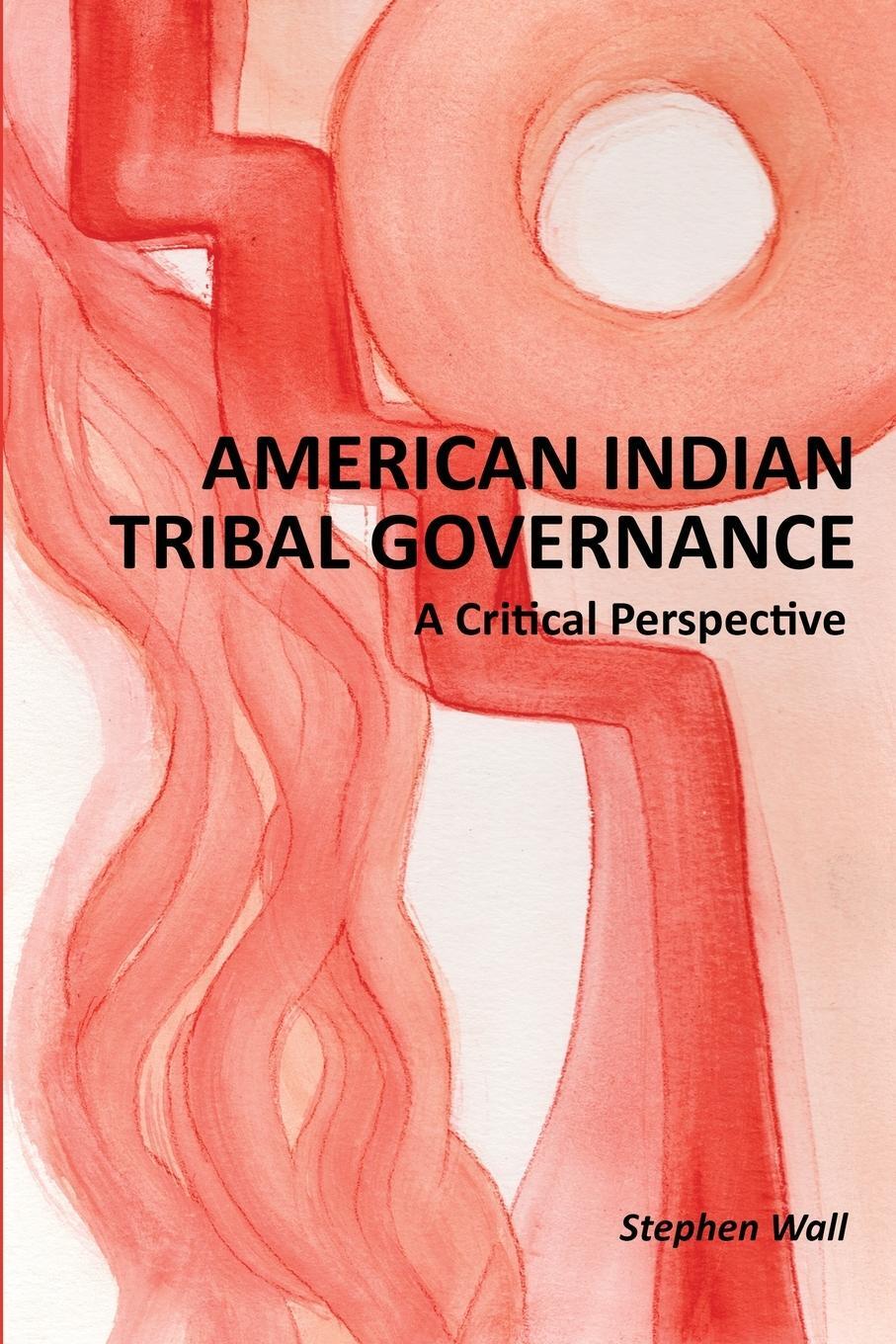 Cover: 9780984547210 | American Indian Tribal Governance | A Critical Perspective | Wall