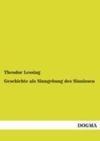 Cover: 9783954546497 | Geschichte als Sinngebung des Sinnlosen | Theodor Lessing | Buch