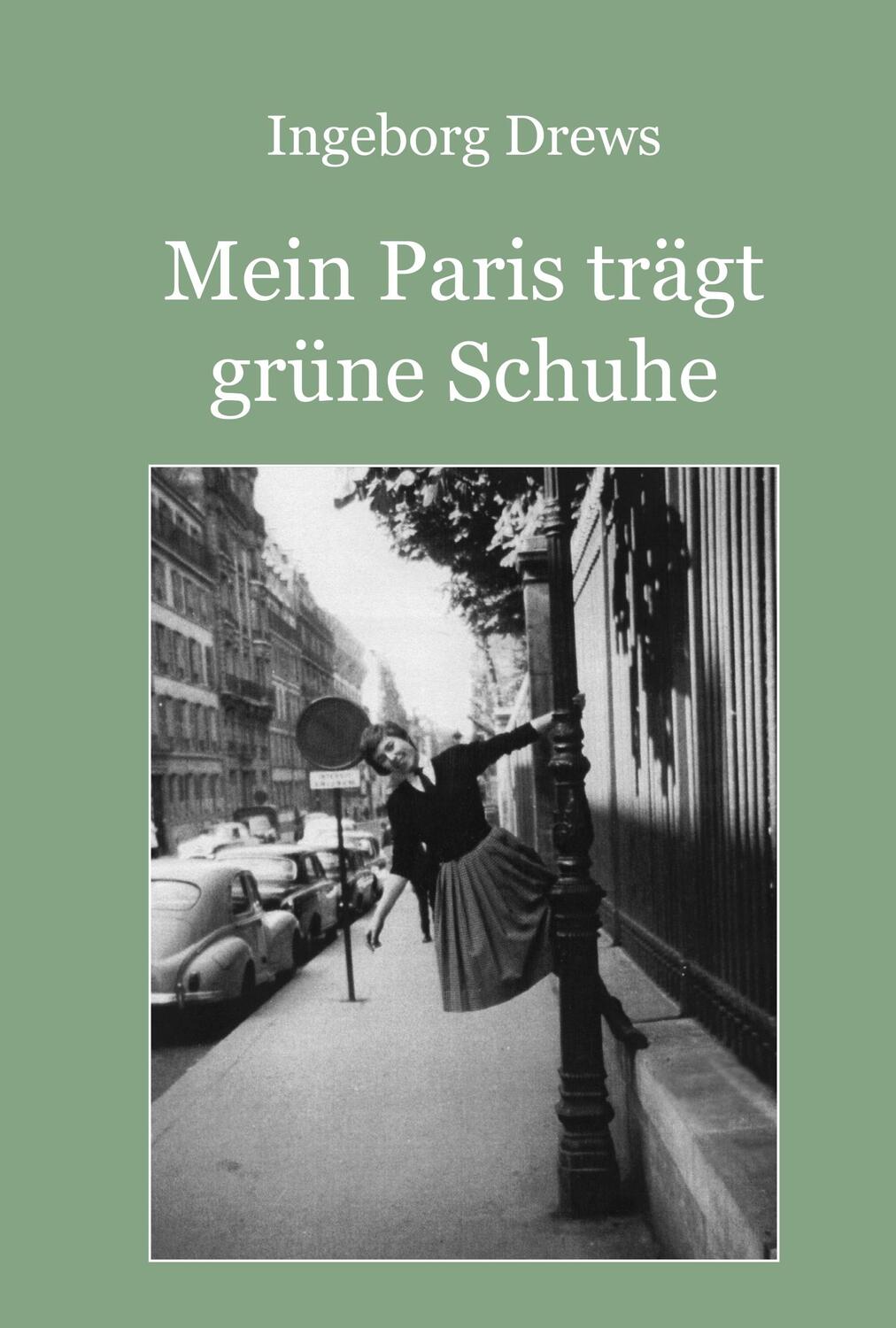 Cover: 9783943580334 | Mein Paris trägt grüne Schuhe | Ingeborg Drews | Taschenbuch | 320 S.