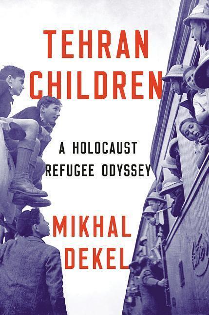 Cover: 9781324001034 | Tehran Children: A Holocaust Refugee Odyssey | Mikhal Dekel | Buch