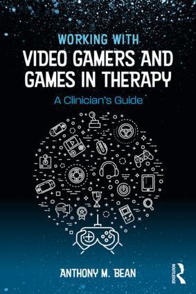 Cover: 9781138747142 | Working with Video Gamers and Games in Therapy | A Clinician's Guide