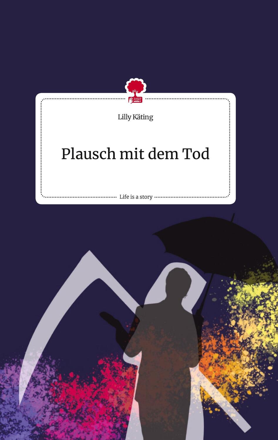 Cover: 9783710812521 | Plausch mit dem Tod. Life is a Story - story.one | Lilly Käting | Buch