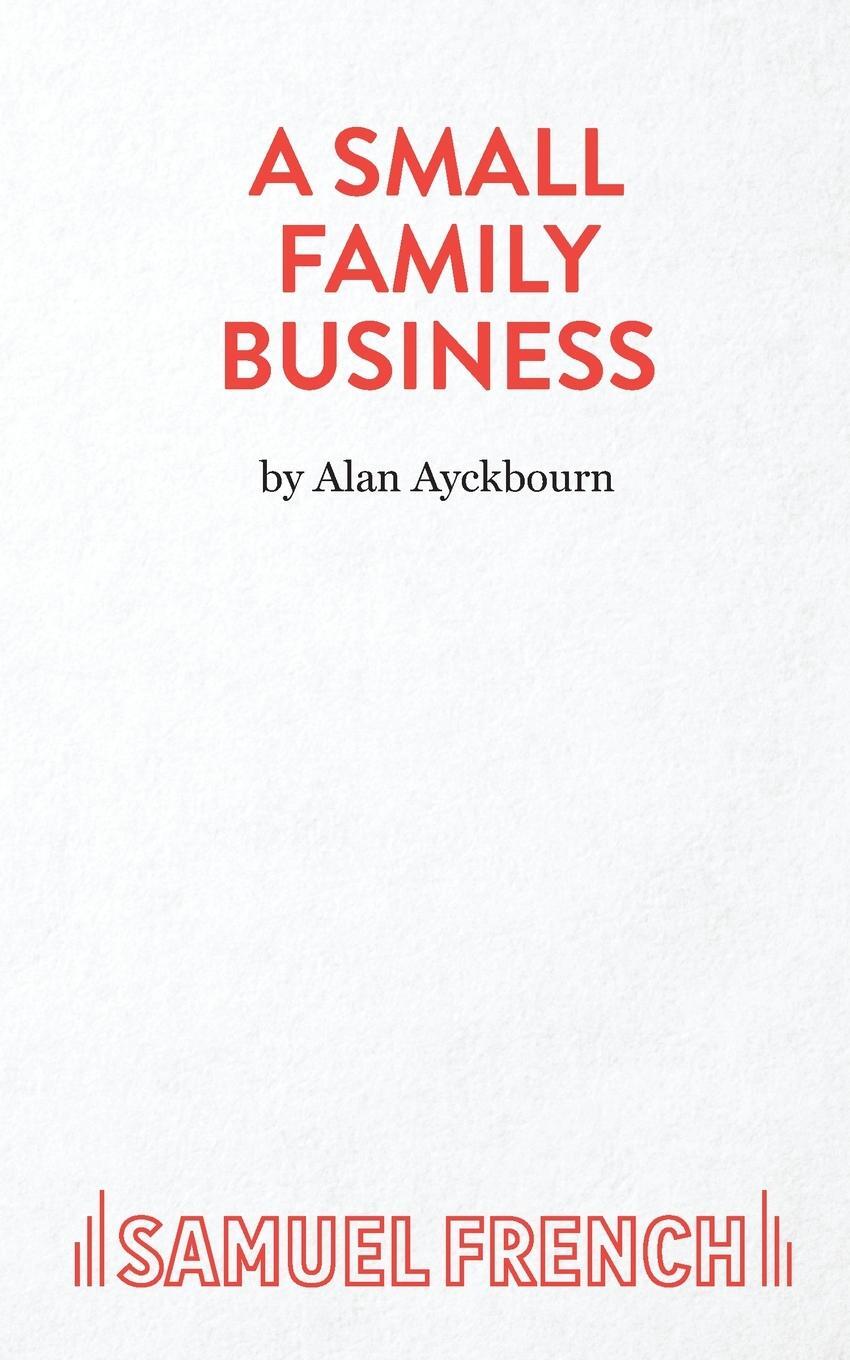 Cover: 9780573016691 | A Small Family Business - A Play | Alan Ayckbourn | Taschenbuch | 2015