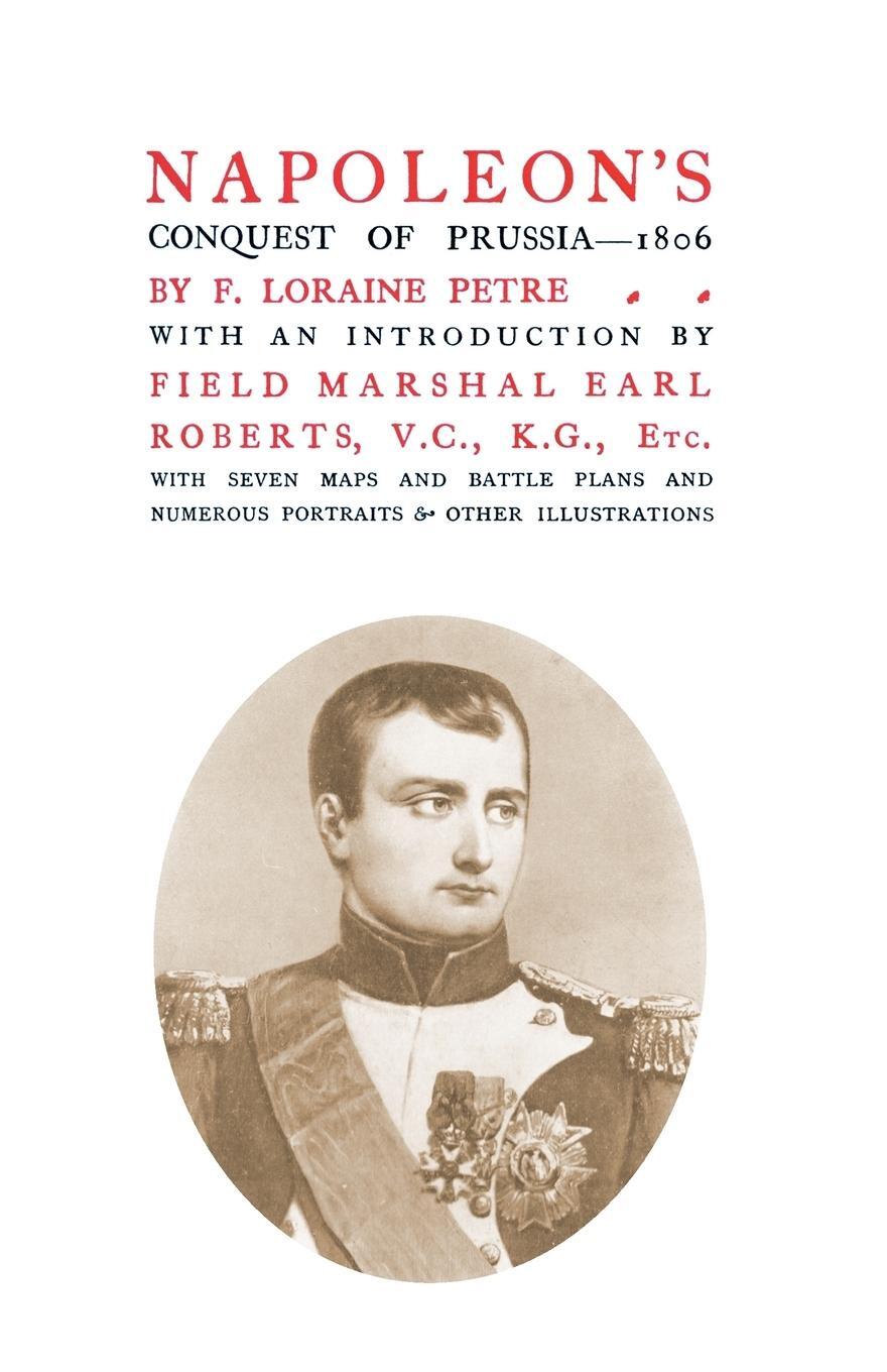 Cover: 9781847347459 | NAPOLEON'S CONQUEST OF PRUSSIA 1806 | F. Loraine Petre. | Taschenbuch