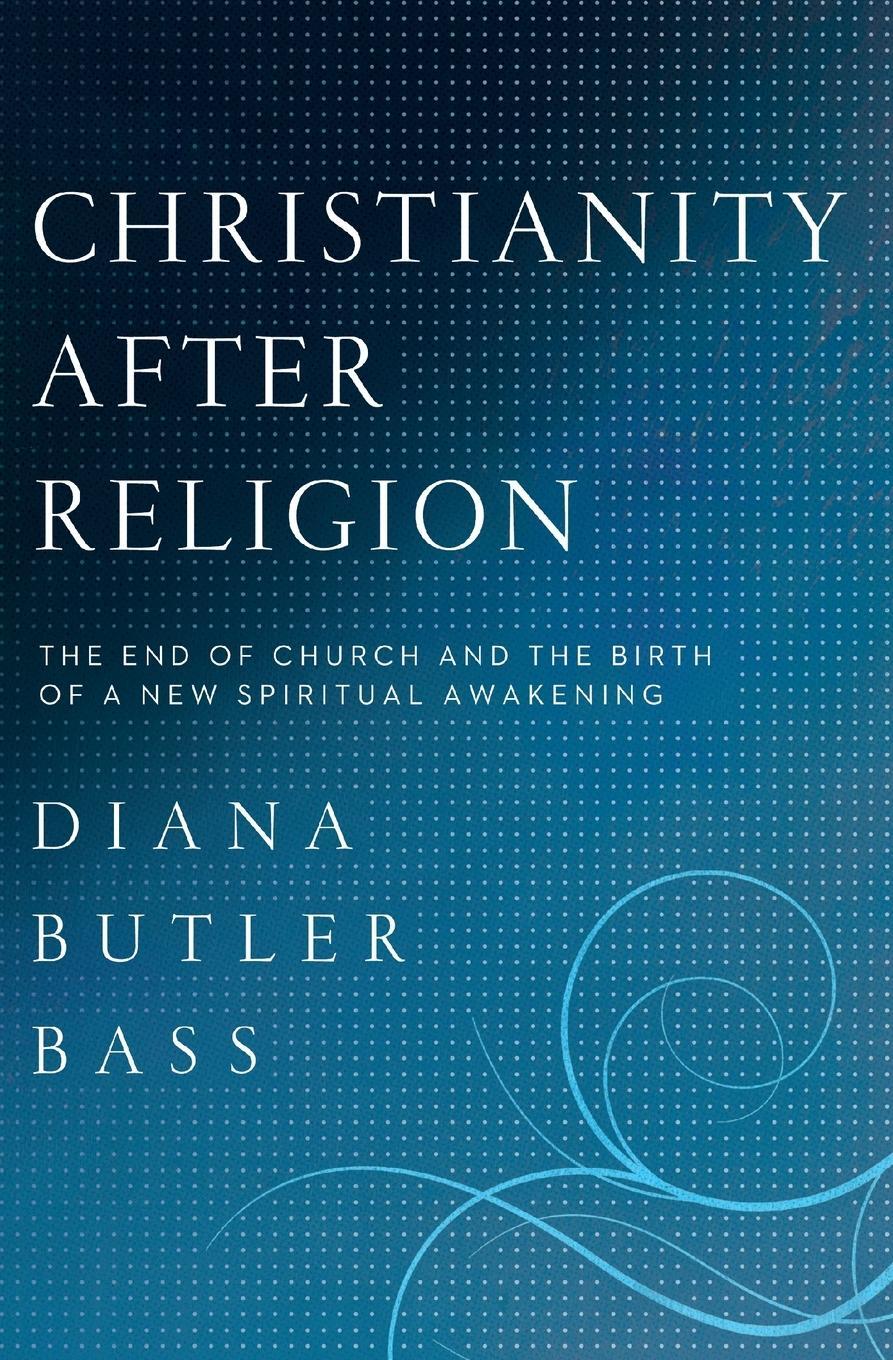 Cover: 9780062003744 | Christianity After Religion | Diana Butler Bass | Taschenbuch | 2021
