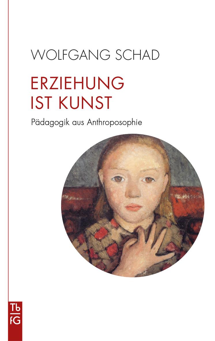 Cover: 9783772533167 | Erziehung ist Kunst | Pädagogik aus Anthroposophie | Wolfgang Schad