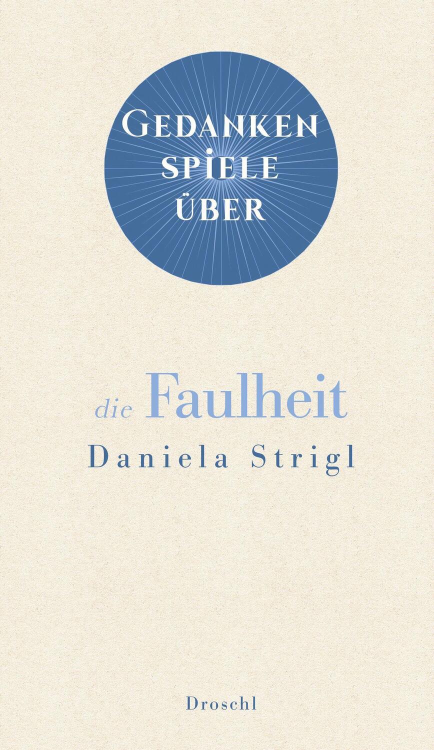 Cover: 9783990590775 | Gedankenspiele über die Faulheit | Daniela Strigl | Buch | Deutsch