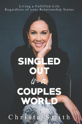 Cover: 9781735400044 | Singled Out in a Couples World: Living a Fulfilled Life Regardless...