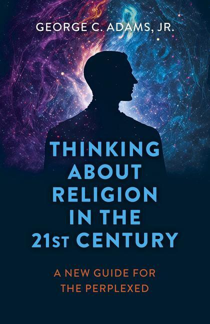 Cover: 9781803414683 | Thinking about Religion in the 21st Century | George C Adams Jr | Buch