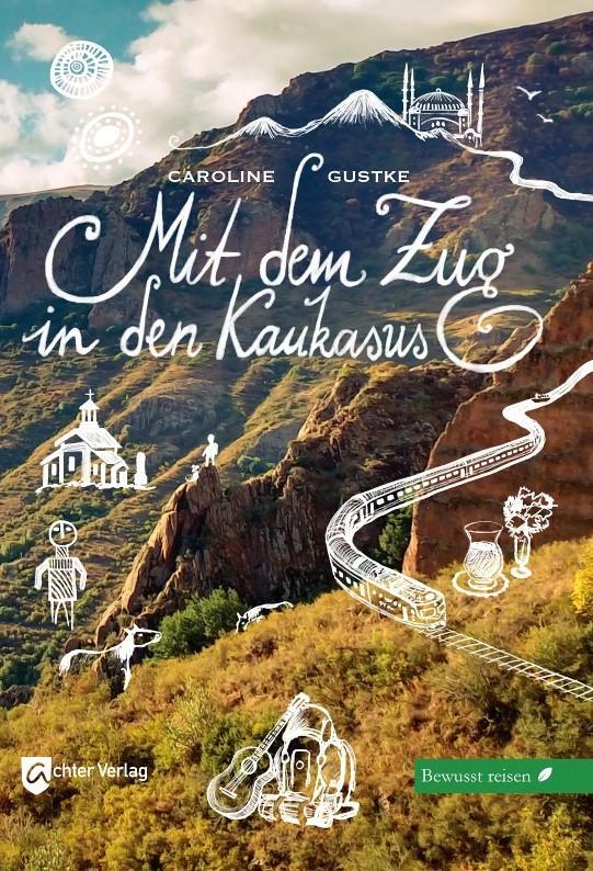 Cover: 9783948028213 | Mit dem Zug in den Kaukasus | Bewusst reisen | Caroline Gustke | Buch