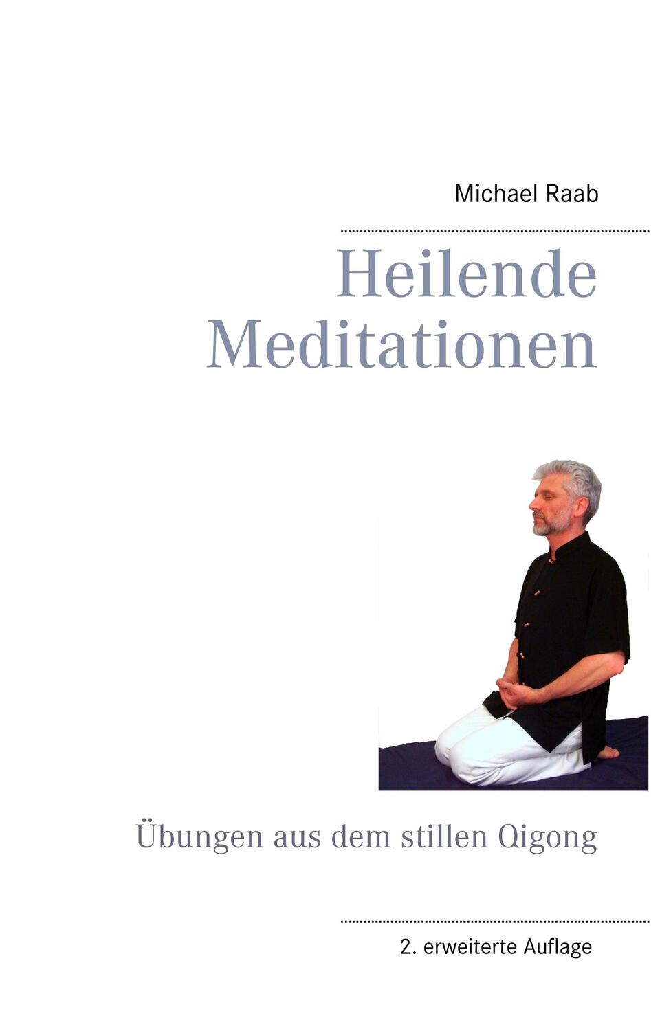 Cover: 9783749436033 | Heilende Meditationen | Übungen aus dem stillen Qigong | Michael Raab