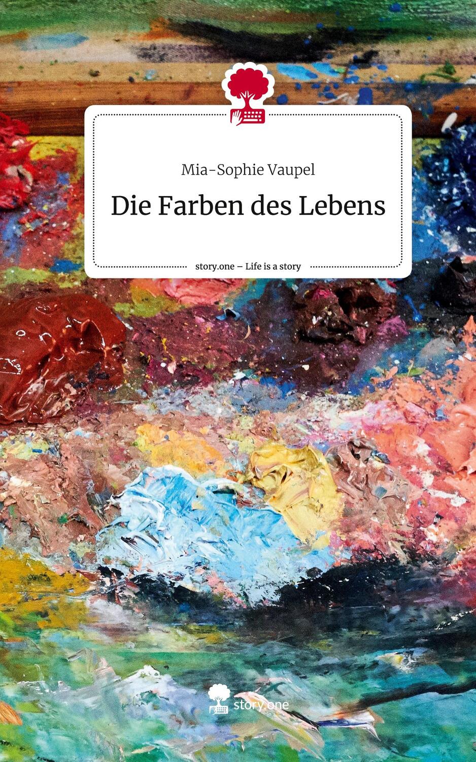 Cover: 9783711556929 | Die Farben des Lebens. Life is a Story - story.one | Mia-Sophie Vaupel