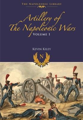 Cover: 9781399075077 | Artillery of the Napoleonic Wars | Field Artillery, 1792-1815 | Kiley