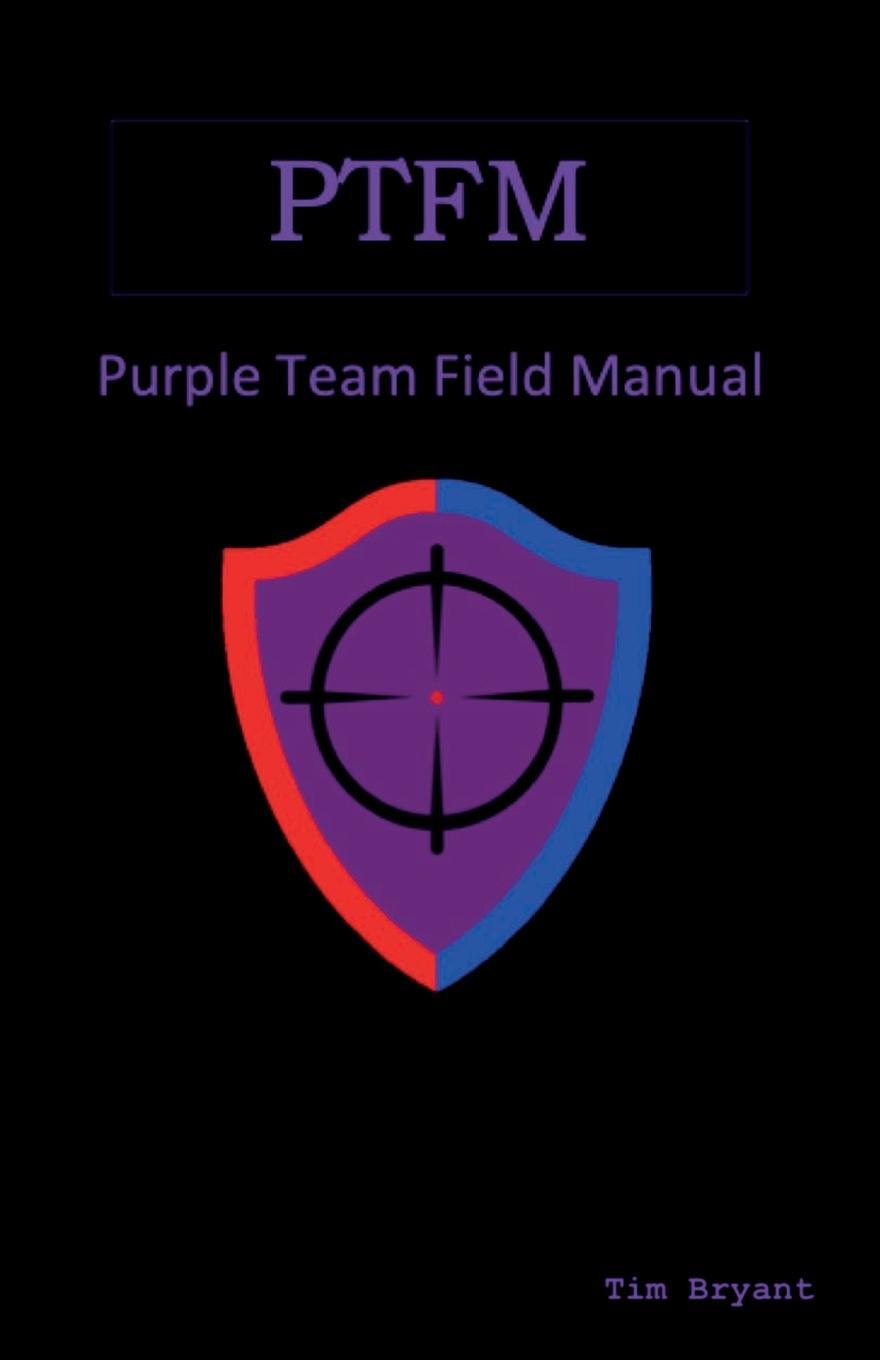Cover: 9781736526705 | PTFM | Purple Team Field Manual | Tim Bryant | Taschenbuch | Paperback
