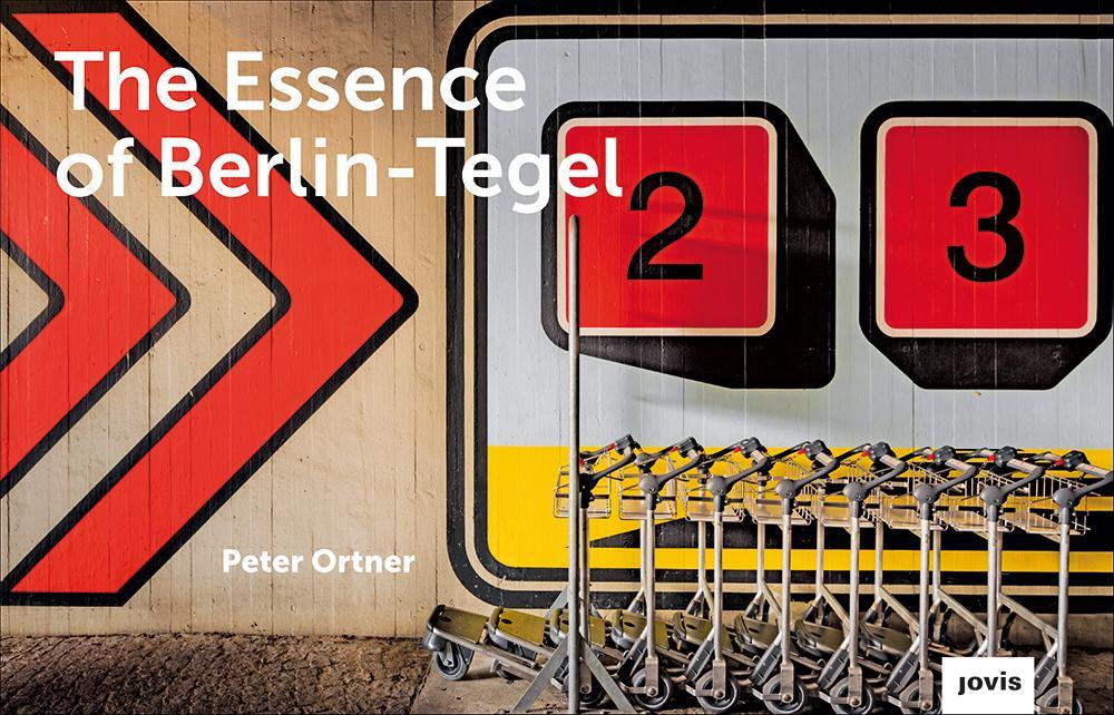 Cover: 9783868596311 | The Essence of Berlin-Tegel | Peter Ortner | Buch | 112 S. | Deutsch