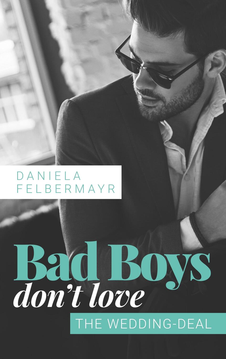 Cover: 9783748175506 | Bad Boys don't love | The Wedding-Deal | Daniela Felbermayr | Buch