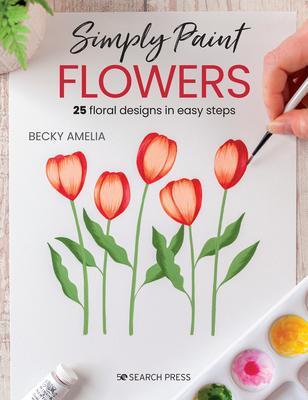 Cover: 9781800920392 | Simply Paint Flowers | 25 Inspiring Designs in Easy Steps | Amelia