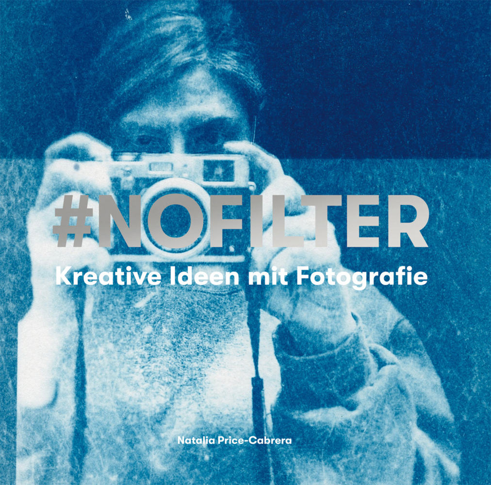 Cover: 9783038761426 | #NoFilter | Kreative Ideen mit Fotografie | Natalia Price-Cabrera