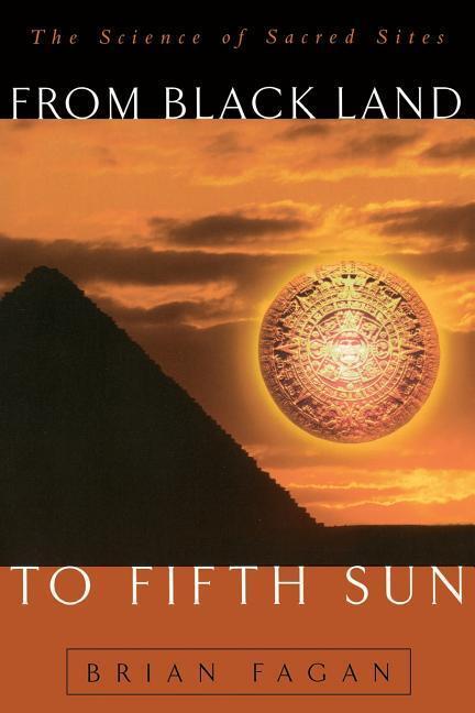 Cover: 9780738201412 | From Black Land To Fifth Sun | The Science Of Sacred Sites | Fagan