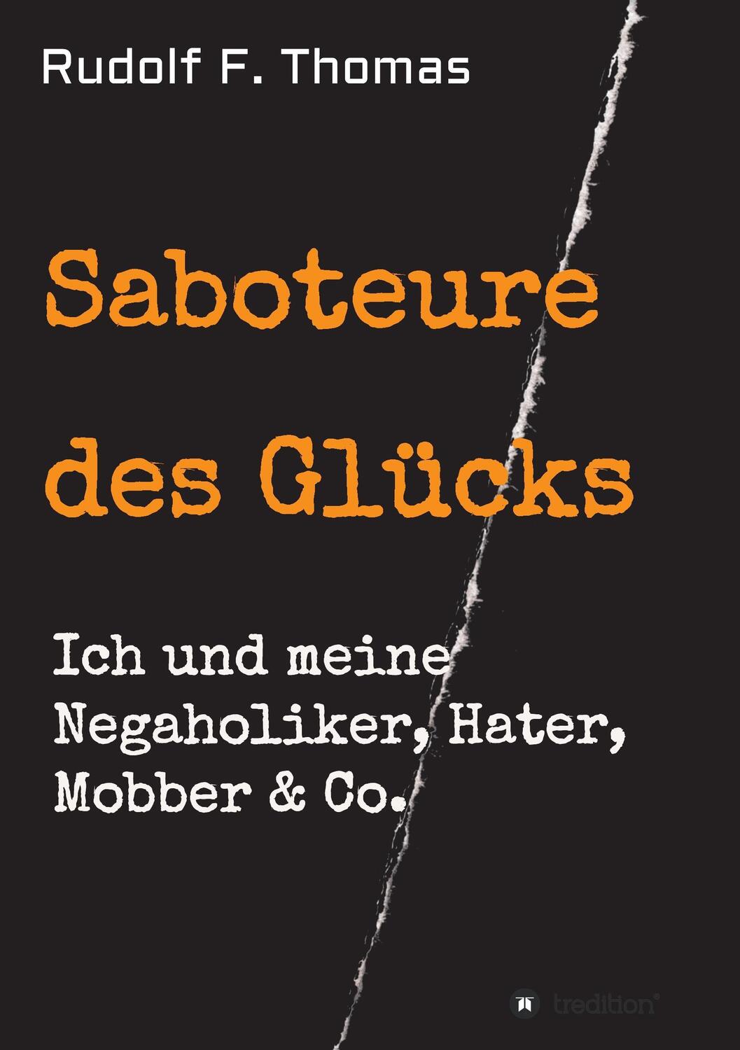 Cover: 9783734560507 | Saboteure des Glücks | Ich und meine Negaholiker, Hater, Mobber & Co.