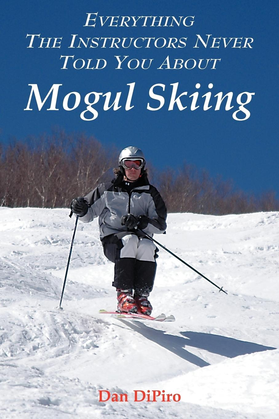 Cover: 9781420861594 | Everything the Instructors Never Told You About Mogul Skiing | Dipiro