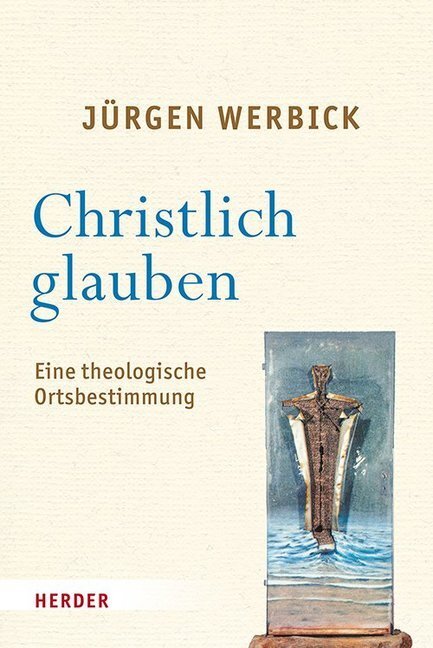 Cover: 9783451385902 | Christlich glauben | Eine theologische Ortsbestimmung | Jürgen Werbick