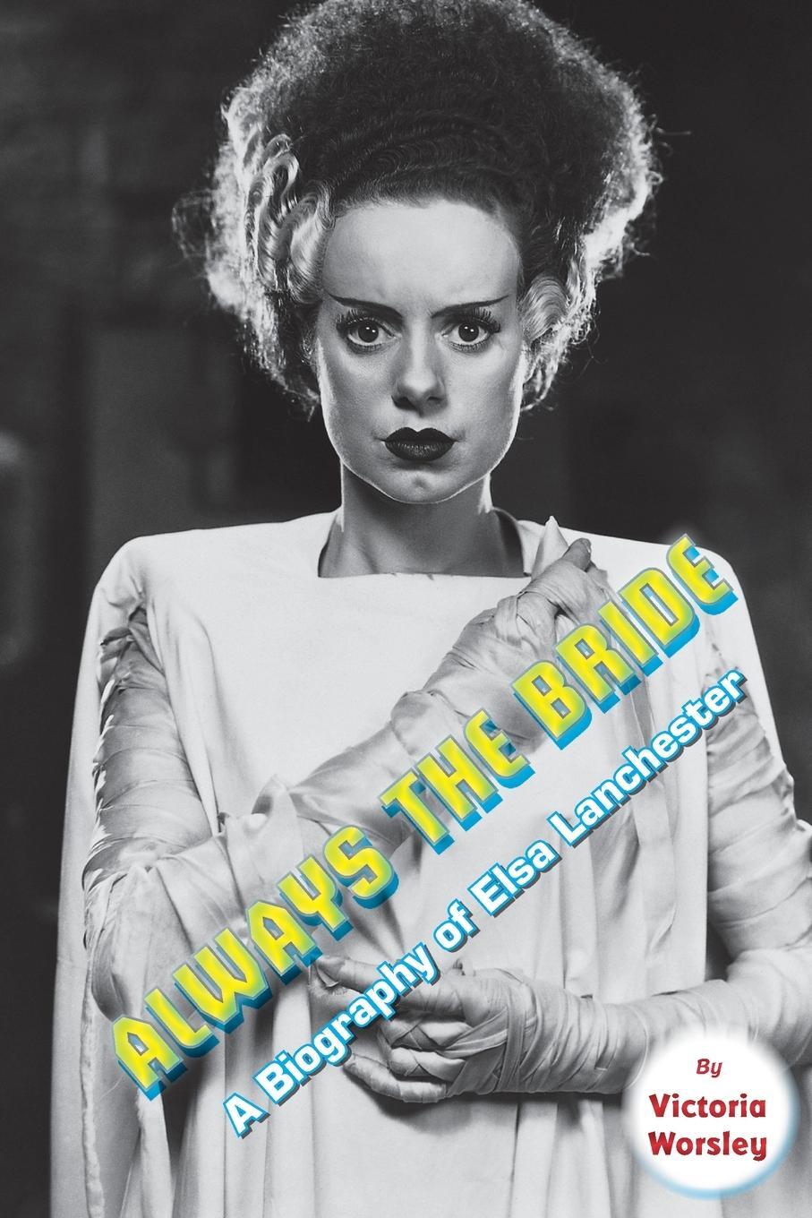 Cover: 9781629338095 | Always the Bride - A Biography of Elsa Lanchester | Victoria Worsley