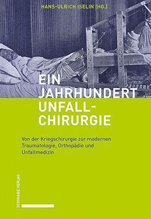 Cover: 9783796547935 | Ein Jahrhundert Unfallchirurgie | Hans-Ulrich Iselin | Buch | 184 S.