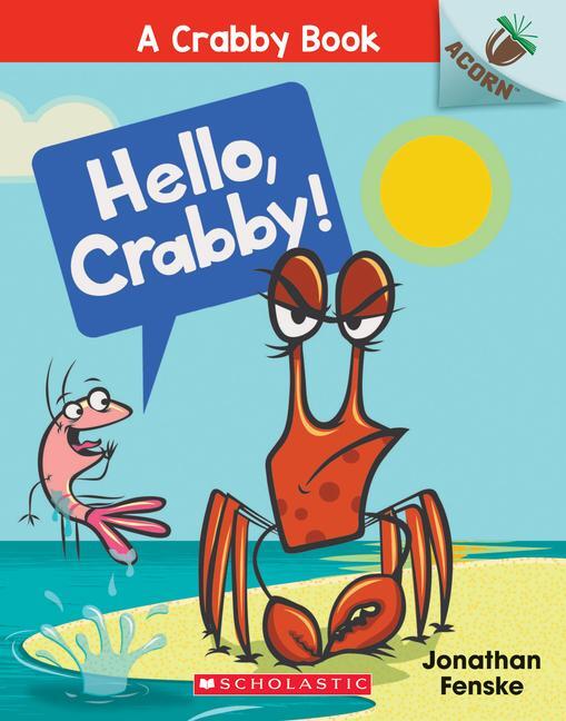 Cover: 9781338281507 | Hello, Crabby!: An Acorn Book (a Crabby Book #1) | Volume 1 | Fenske