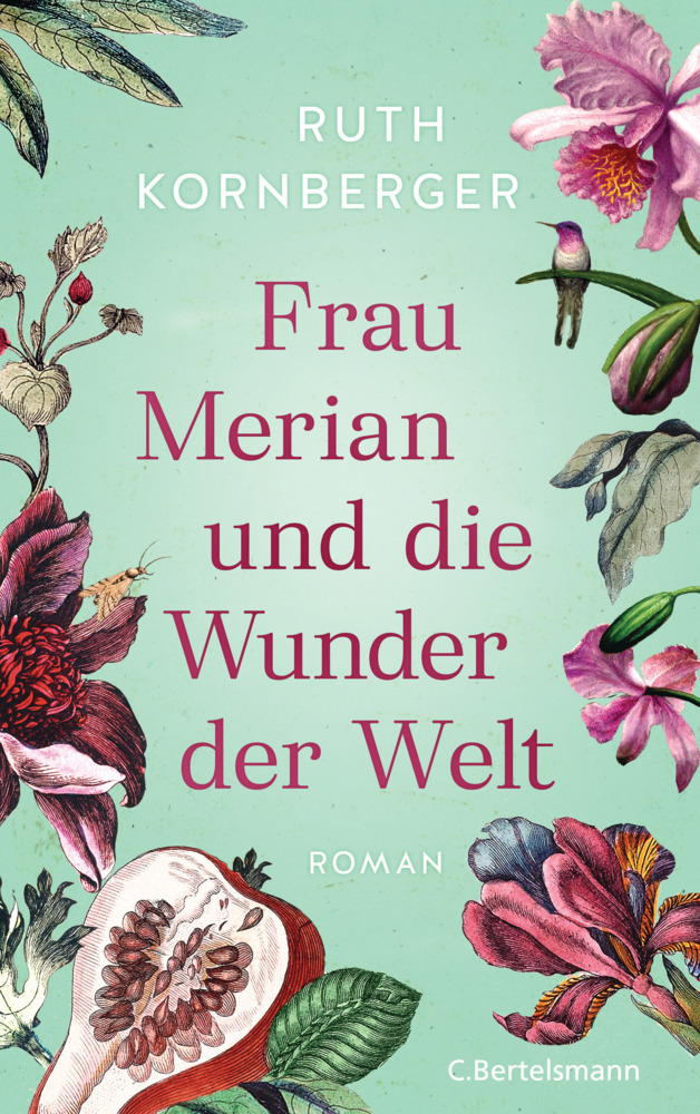 Cover: 9783570104309 | Frau Merian und die Wunder der Welt | Roman | Ruth Kornberger | Buch