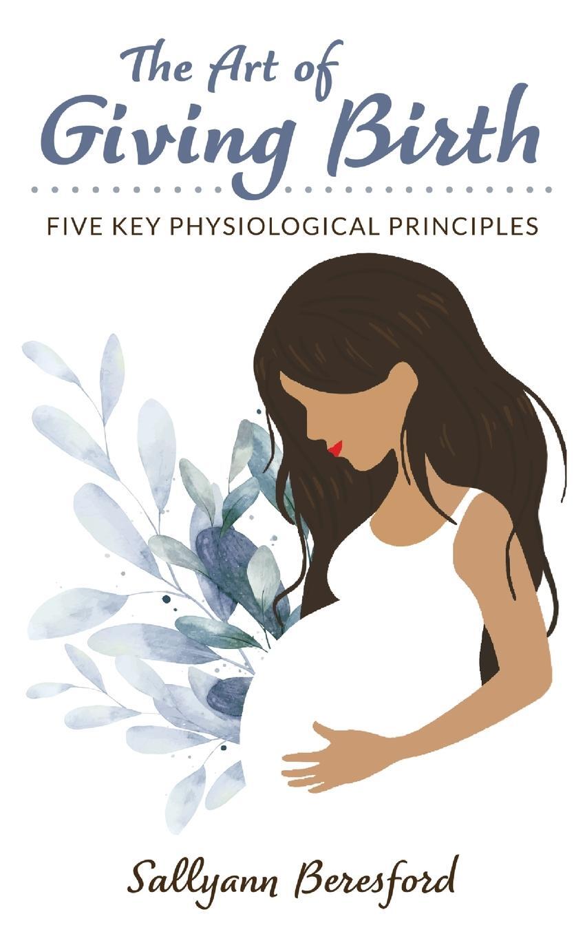 Cover: 9781838229511 | The Art of Giving Birth | Five Key Physiological Principles | Buch