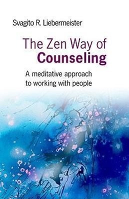Cover: 9781846942365 | The Zen Way of Counseling: A Meditative Approach to Working with...